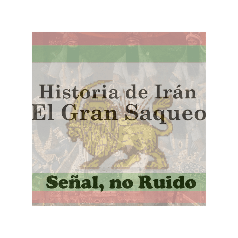 1. Historia de Irán, Parte I - El Gran Saqueo