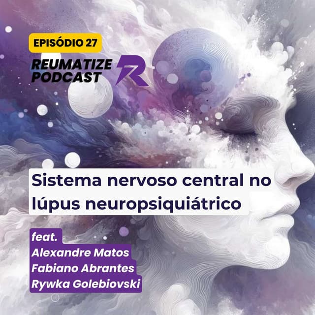 Sistema nervoso central no LES | Reumatize Podcast | Episódio 27