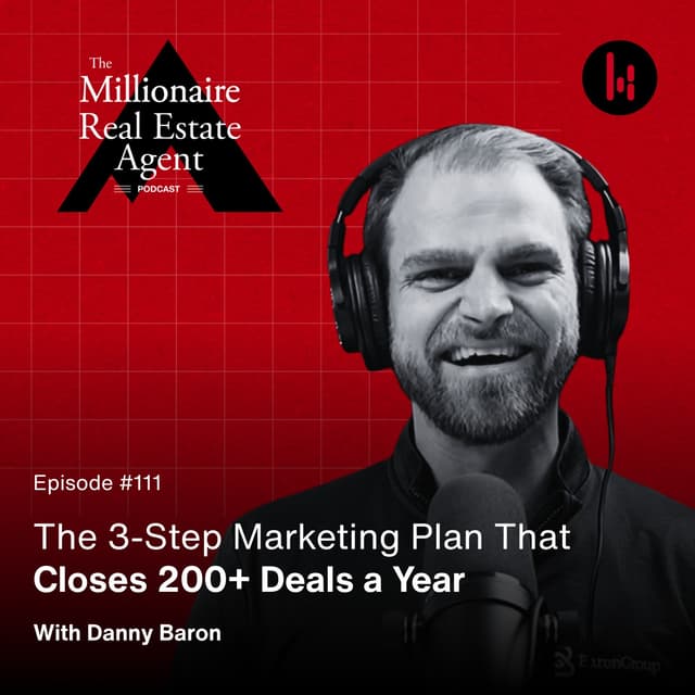 111. The 3-Step Marketing Plan That Closes 200+ Deals a Year with Danny Baron