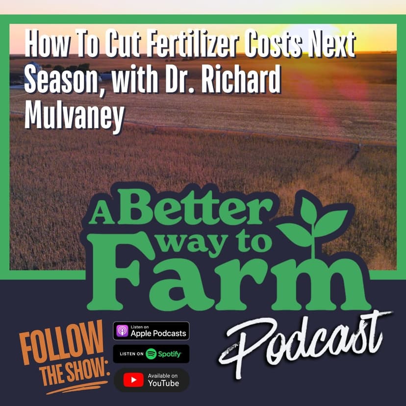 How To Cut Fertilizer Costs Next Season, with Dr. Richard Mulvaney